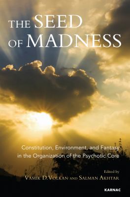 The Seed of Madness : Constitution, Environment, and Fantasy in the Organization of the Psychotic Core