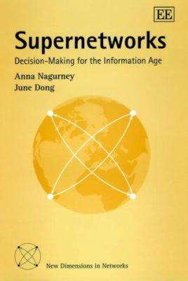 Supernetworks : Decision-Making for the Information Age