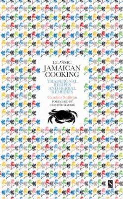 Classic Jamaican Cooking : Traditional Recipes and Herbal Remedies