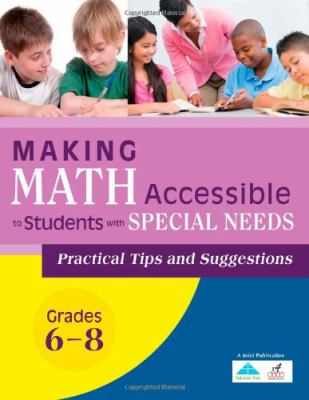 Making Math Accessible to Students with Special Needs : Practical Tips and Suggestions (Grades 6-8)