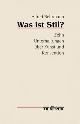 Was Ist Stil? : Zehn Unterhaltungen über Kunst und Konvention