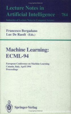 Machine Learning: ECML-94 : European Conference on Machine Learning, Catania, Italy, April 6-8, 1994. Proceedings