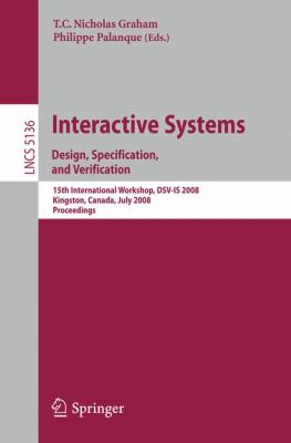 Interactive Systems : Design, Specification, and Verification - 15th International Workshop, DSV-IS 2008 Kingston, Canada, July 2008 - Proceedings