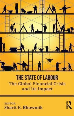 The State of Labour : The Global Financial Crisis and Its Impact