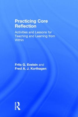 Practicing Core Reflection : Activities and Lessons for Teaching and Learning from Within