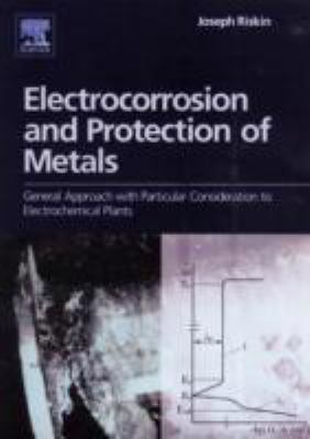 Electrocorrosion and Protection of Metals : General Approach with Particular Consideration to Electrochemical Plants