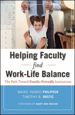 Helping Faculty Find Work-Life Balance : The Path Toward Family-Friendly Institutions