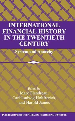 International Financial History in the Twentieth Century : System and Anarchy