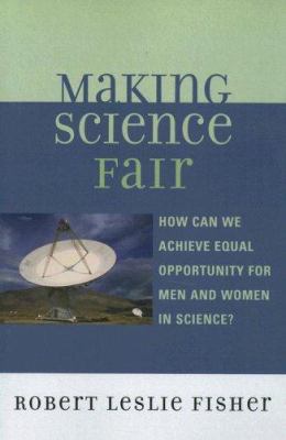 Making Science Fair : How Can We Achieve Equal Opportunity for Men and Women in Science?