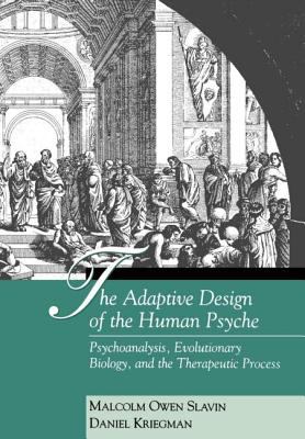 The Adaptive Design of the Human Psyche : Psychoanalysis, Evolutionary Biology, and the Therapeutic Process