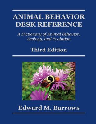 Animal Behavior Desk Reference : A Dictionary of Animal Behavior, Ecology, and Evolution, Third Edition