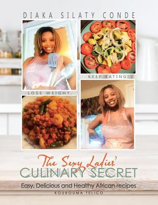 The Sexy Ladies' Culinary Secret : Easy, Delicious and Healthy African Recipes