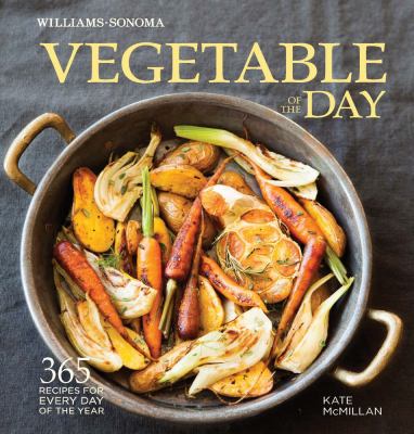 Vegetable of the Day (Williams-Sonoma) : 365 Recipes for Every Day of the Year