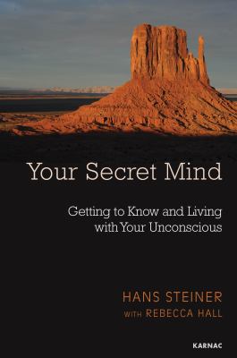 Your Secret Mind : Getting to Know and Living with Your Unconscious