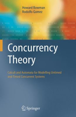 Concurrency Theory : Calculi an Automata for Modelling Untimed and Timed Concurrent Systems
