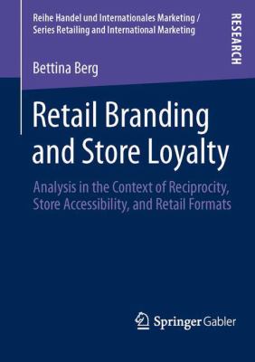 Retail Branding and Store Loyalty : Analysis in the Context of Reciprocity, Store Accessibility, and Retail Formats