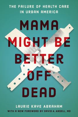 Mama Might Be Better off Dead : The Failure of Health Care in Urban America