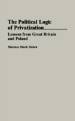 The Political Logic of Privatization : Lessons from Great Britain and Poland