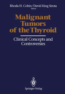 Malignant Tumors of the Thyroid : Clinical Concepts and Controversies