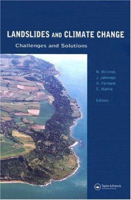 Landslides and Climate Change: Challenges and Solutions : Proceedings of the International Conference on Landslides and Climate Change, Ventnor, Isle of Wight, UK, 21-24 May 2007