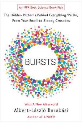 Bursts : The Hidden Patterns Behind Everything We Do, from Your Email to Bloody Crusades
