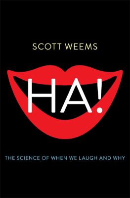 Ha! : The Science of When We Laugh and Why