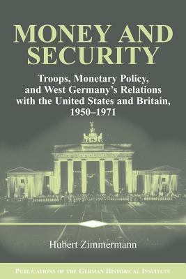Money and Security : Troops, Monetary Policy, and West Germany's Relations with the United States and Britain, 1950-1971