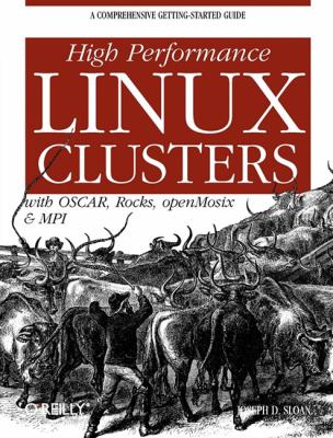 High Performance Linux Clusters with OSCAR, Rocks, OpenMosix, and MPI : A Comprehensive Getting-Started Guide