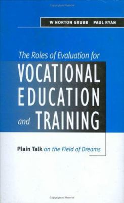 The Roles of Evaluation for Vocational Education and Training : Plain Talk in the Field of Dreams