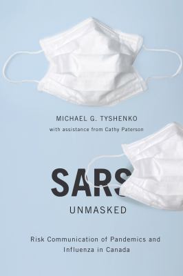SARS Unmasked : Risk Communication of Pandemics and Influenza in Canada