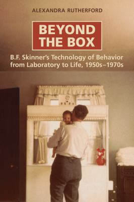 Beyond the Box : B. F. Skinner's Technology of Behavior from Laboratory to Life, 1950s-1970s