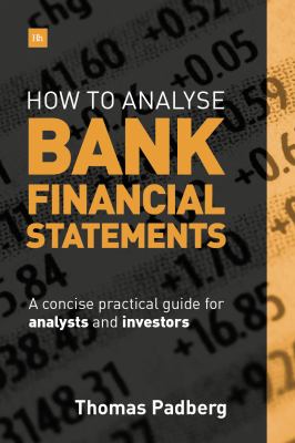 How to Analyse Bank Financial Statements : A Concise Practical Guide for Analysts and Investors