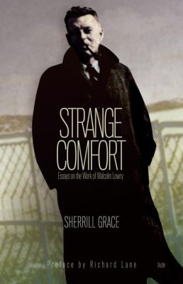 Strange Comfort : Essays on the Work of Malcolm Lowry