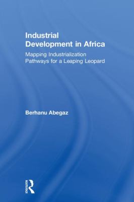 Industrial Development in Africa : Mapping Industrialization Pathways for a Leaping Leopard