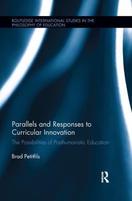 Parallels and Responses to Curricular Innovation : The Possibilities of Posthumanistic Education
