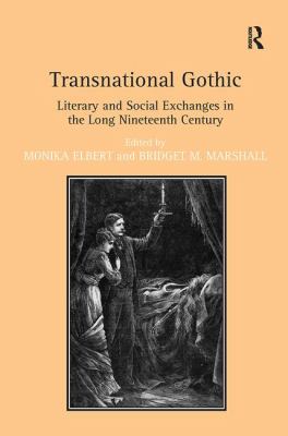 Transnational Gothic : Literary and Social Exchanges in the Long Nineteenth Century