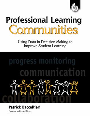 Professional Learning Communities : Using Data in Decision Making to Improve Student Learning