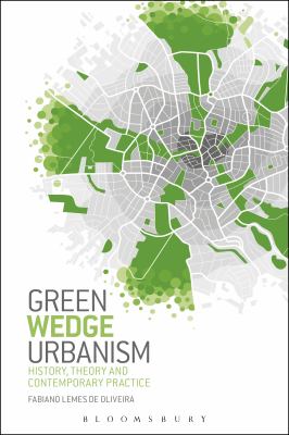 Green Wedge Urbanism : History, Theory and Contemporary Practice