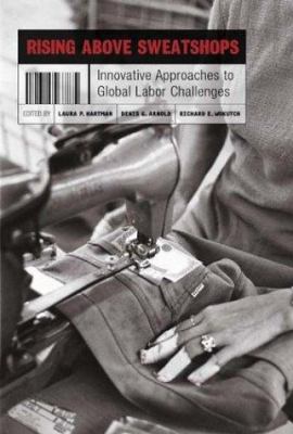 Rising above Sweatshops : Innovative Approaches to Global Labor Challenges
