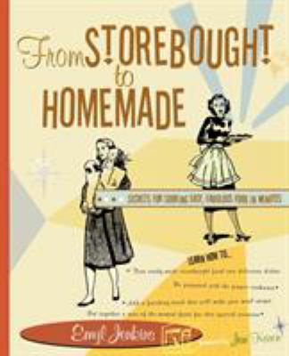 From Storebought to Homemade : Secrets for Cooking Easy, Fabulous Food in Minutes