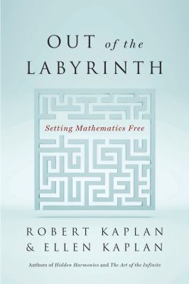 Out of the Labyrinth : Setting Mathematics Free
