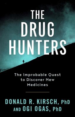The Drug Hunters : The Improbable Quest to Discover New Medicines