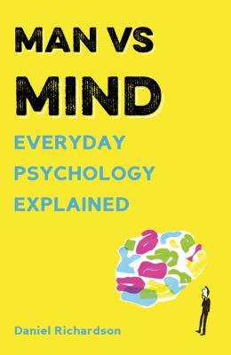Man vs Mind : Everyday Psychology Explained