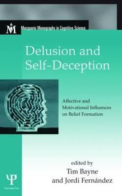 Delusion and Self-Deception : Affective and Motivational Influences on Belief Formation