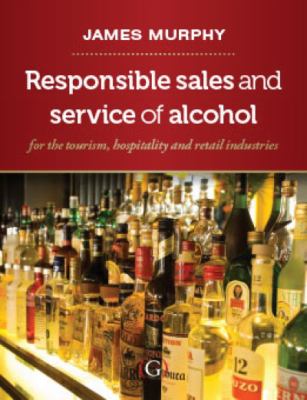 Responsible Sales, Service and Marketing of Alcohol : For the Tourism, Hospitality and Retail Industries