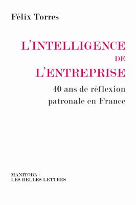 L' intelligence de L'entreprise : 40 Ans de Reflexion Patronale en France