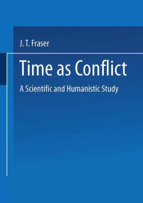 Time As Conflict : A Scientific and Humanistic Study