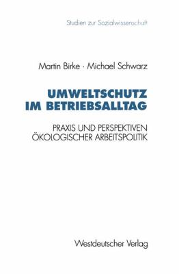 Umweltschutz Im Betriebsalltag : Praxis und Perspektiven ökologischer Arbeitspolitik
