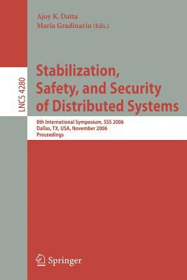 Stabilization, Safety, and Security of Distributed Systems : 8th International Symposium, SSS 2006, Dallas, TX, USA, November 2006, Proceedings