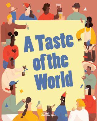 A Taste of the World : What People Eat and How They Celebrate Around the Globe